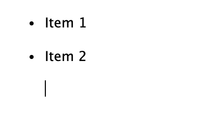 The same list, with the cursor now on a new line under 'Item 2' with no bullet.